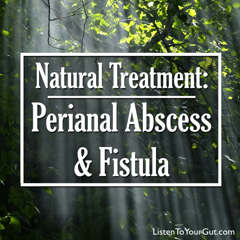 Natural Treatment: Perianal Abscess & Fistula