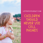 Children Should NEVER Use Cell Phones