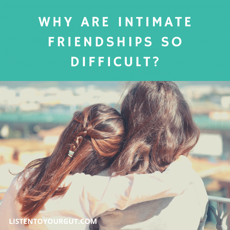 Why Are Intimate Friendships So Difficult?