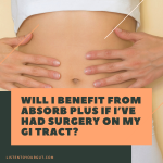 Will I benefit from Absorb Plus if I’ve had surgery on my GI tract?