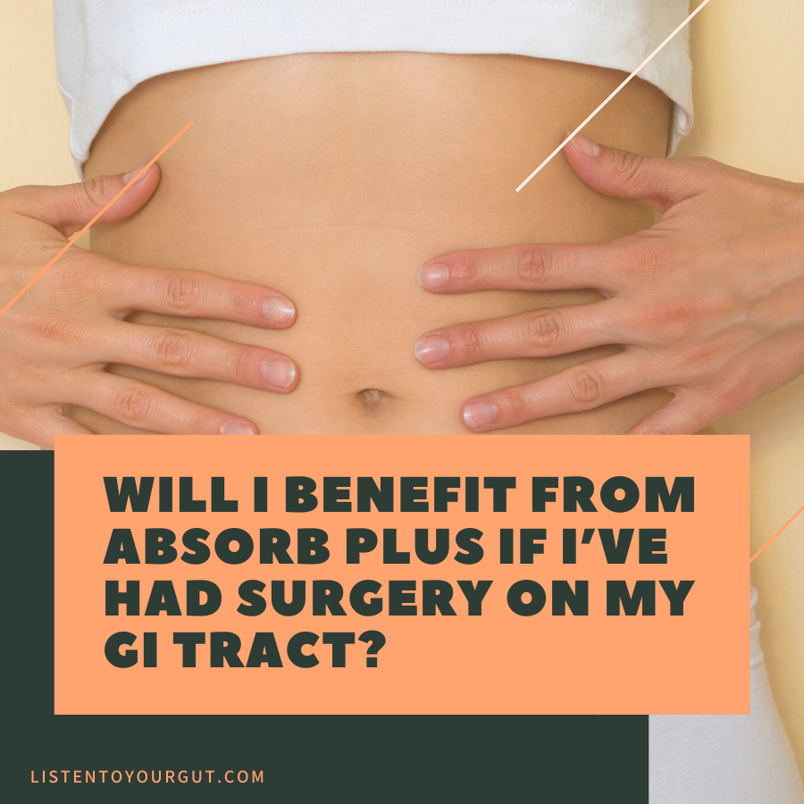 Will I benefit from Absorb Plus if I’ve had surgery on my GI tract?