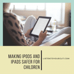 Making iPods and iPads Safer For Children