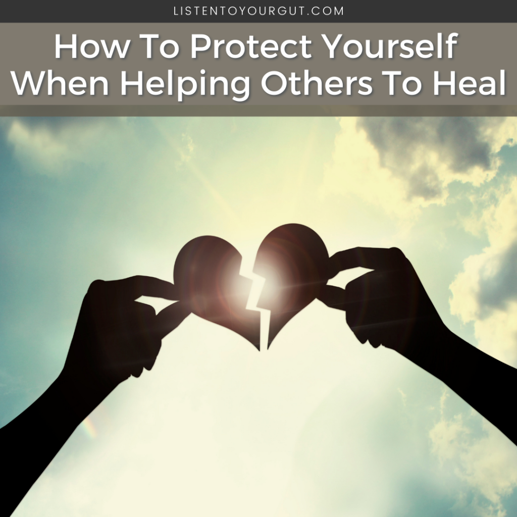 How To Protect Yourself When Helping Others To Heal