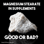 Magnesium Stearate In Supplements - Good or Bad?