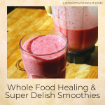 Whole Food Healing & Super Delish Smoothies