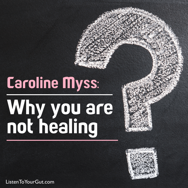 Caroline Myss - WHY You are Not Healing