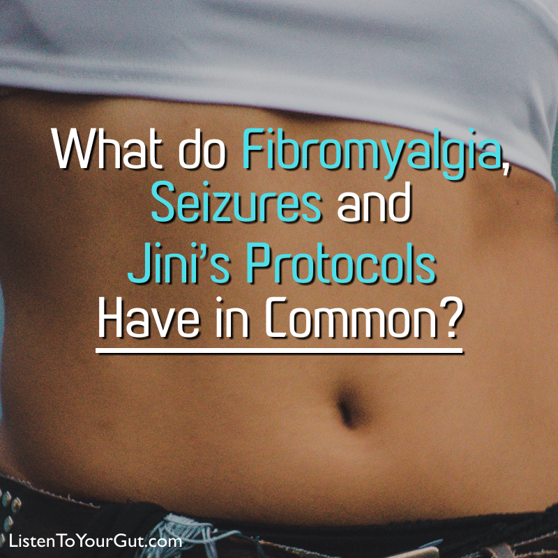 What do Fibromyalgia, Seizures and Jini's Protocols Have in Common?