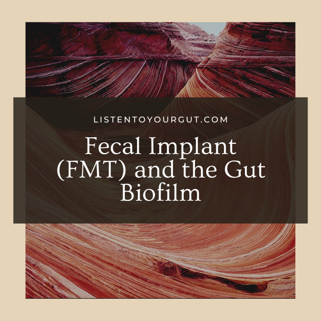 Fecal Implant (FMT) and the Gut Biofilm
