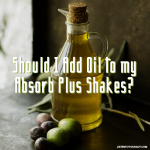Should I Add Oil to my Absorb Plus Shakes?