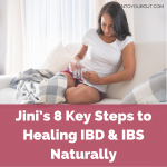 Jini’s 8 Key Steps to Healing IBD & IBS Naturally