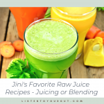 Jini's Favorite Raw Juice Recipes - Juicing or Blending