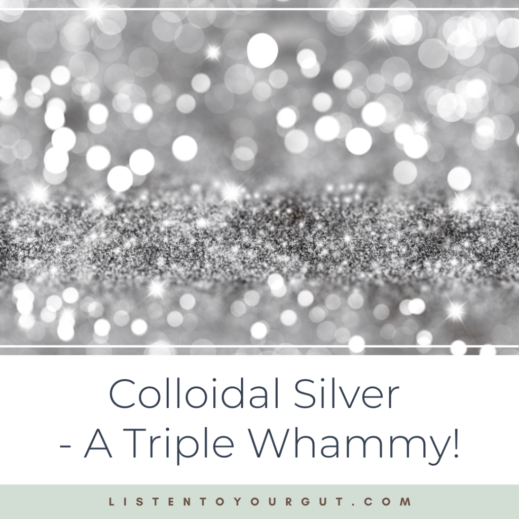 Colloidal Silver - A Triple Whammy!