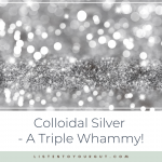 Colloidal Silver - A Triple Whammy!