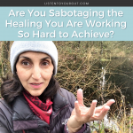 Are You Sabotaging the Healing You Are Working So Hard to Achieve?