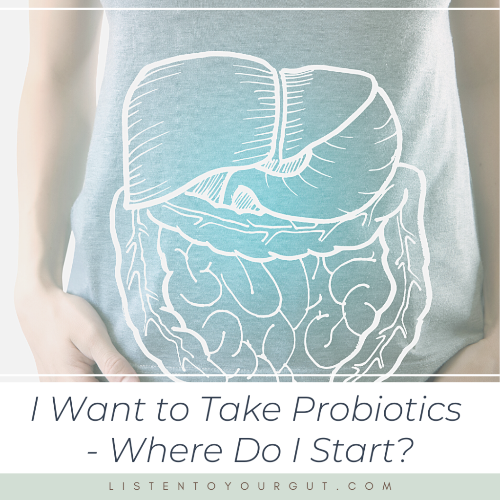 I Want to Take Probiotics - Where Do I Start?