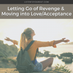 Letting Go of Revenge & Moving into Love/Acceptance