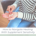 How to Navigate Healing With Supplement Sensitivity