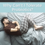 Why Can’t I Tolerate Probiotics_