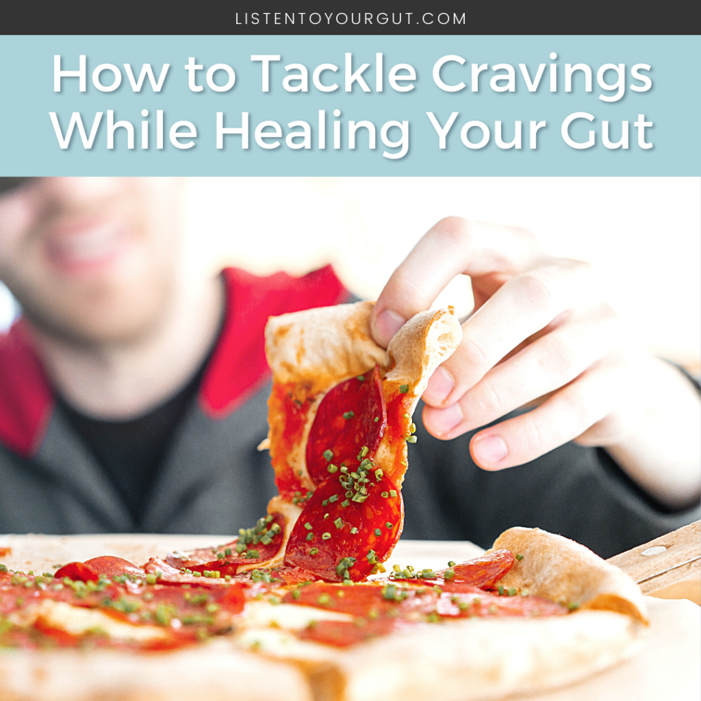 How to Tackle Cravings While Healing Your Gut
