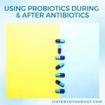 Using Probiotics During & After Antibiotics