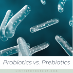 prebiotics vs. probiotics