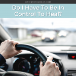Do I Have To Be In Control To Heal?