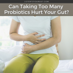 Can Taking Too Many Probiotics Hurt Your Gut?