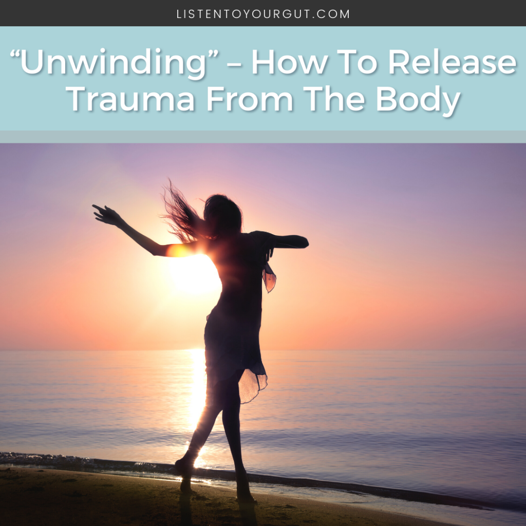 “Unwinding” – How To Release Trauma From The Body