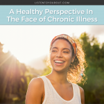 A Healthy Perspective In The Face of Chronic Illness