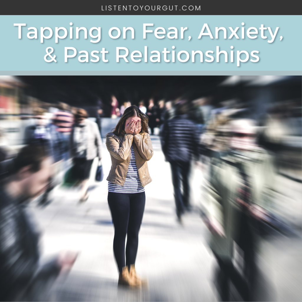 Tapping on Fear, Anxiety, & Past Relationships