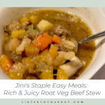 Jini's Staple Easy Meals: Rich &Juicy Root Veg Beef Stew