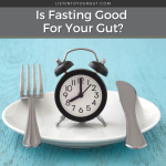 Is Fasting Good For The Gut?