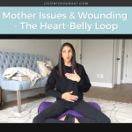 Mother Issues & Wounding - The Heart-Belly Loop