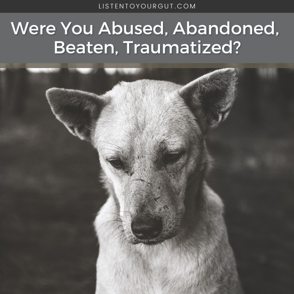 Were You Abused, Abandoned, Beaten, Traumatized?