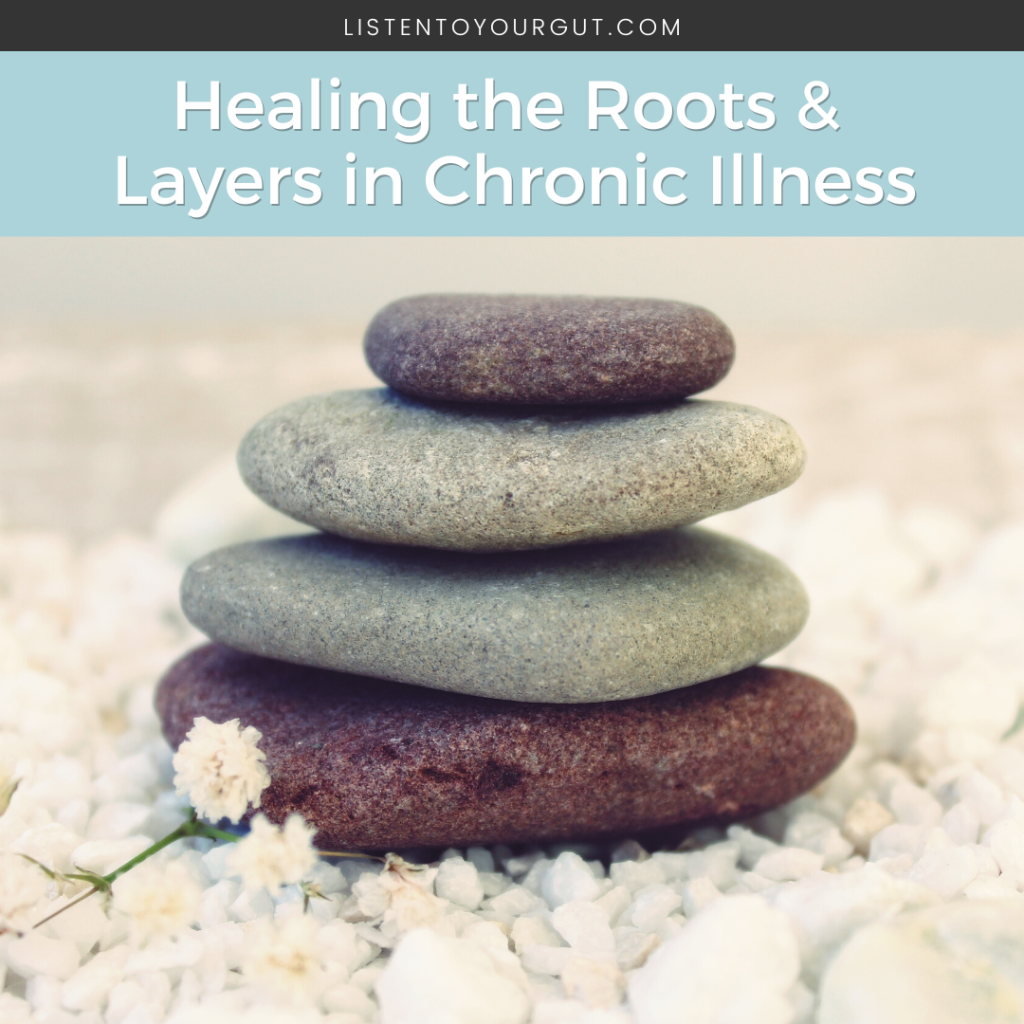 Healing the Roots & Layers in Chronic Illness