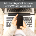I Ditched My Cellphone & Here's What Happened...