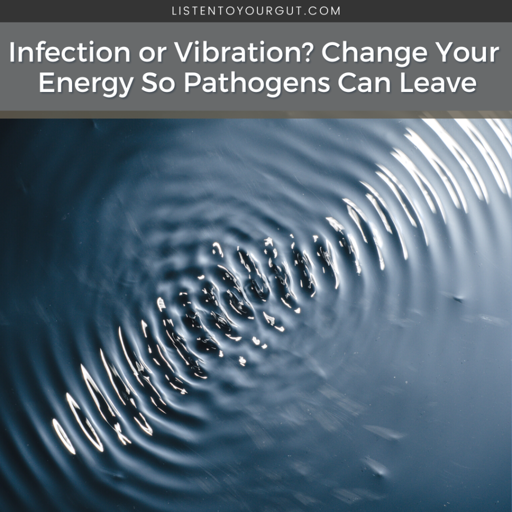 Infection or Vibration? Change Your Energy So Pathogens Can Leave