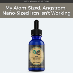 My Atom-Sized, Angstrom, Nano-Sized Iron Isn't Working